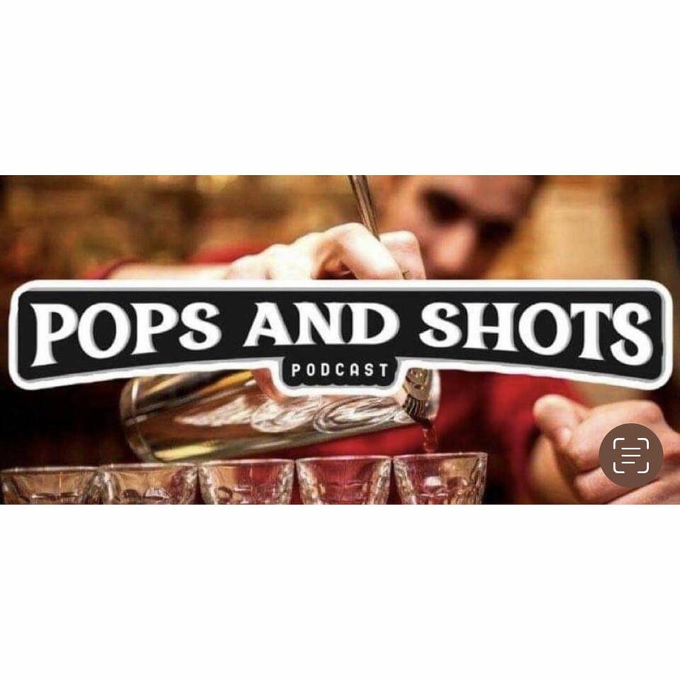 Pops & Shots Podcast