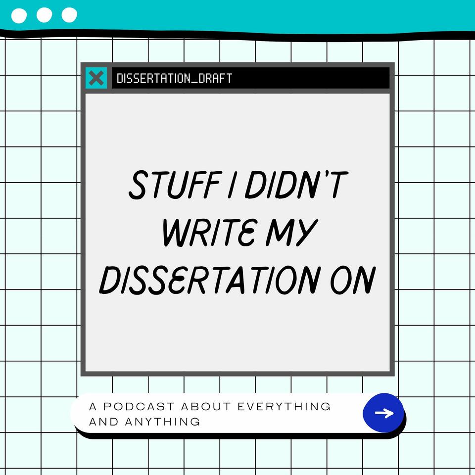 Stuff I Didn't Write My Dissertation On
