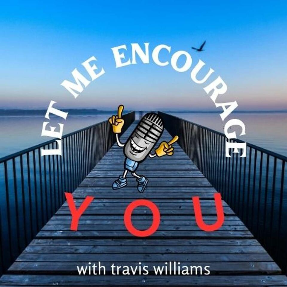 Let Me Encourage You