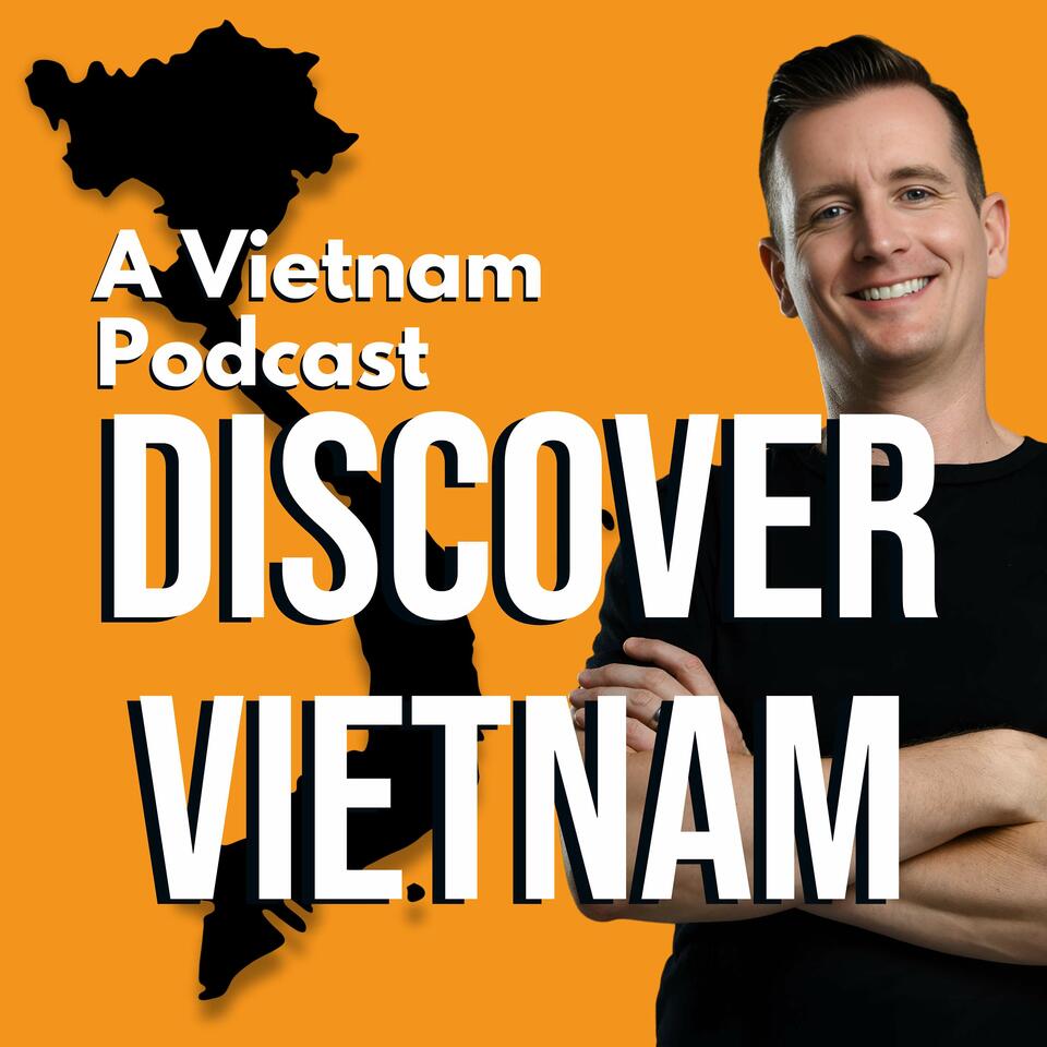 Discover Vietnam: A Vietnam Podcast