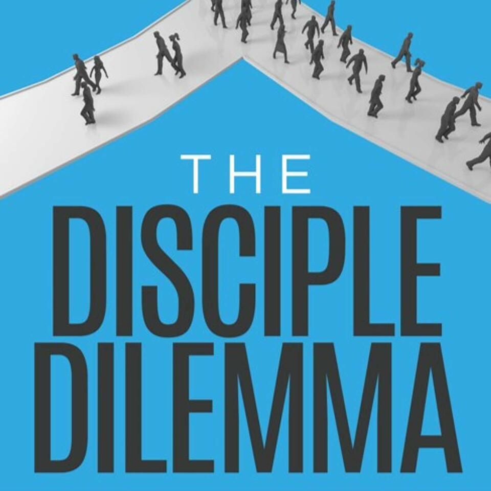 The Disciple Dilemma Podcast