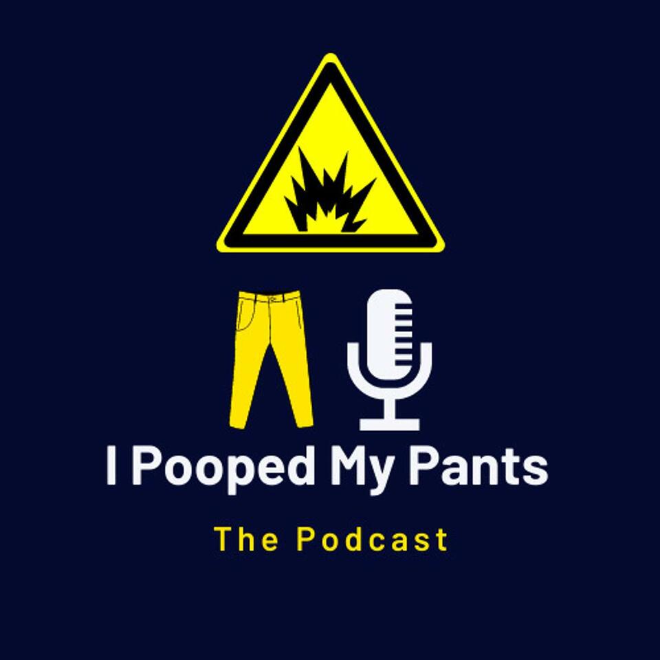 I Pooped My Pants The Podcast