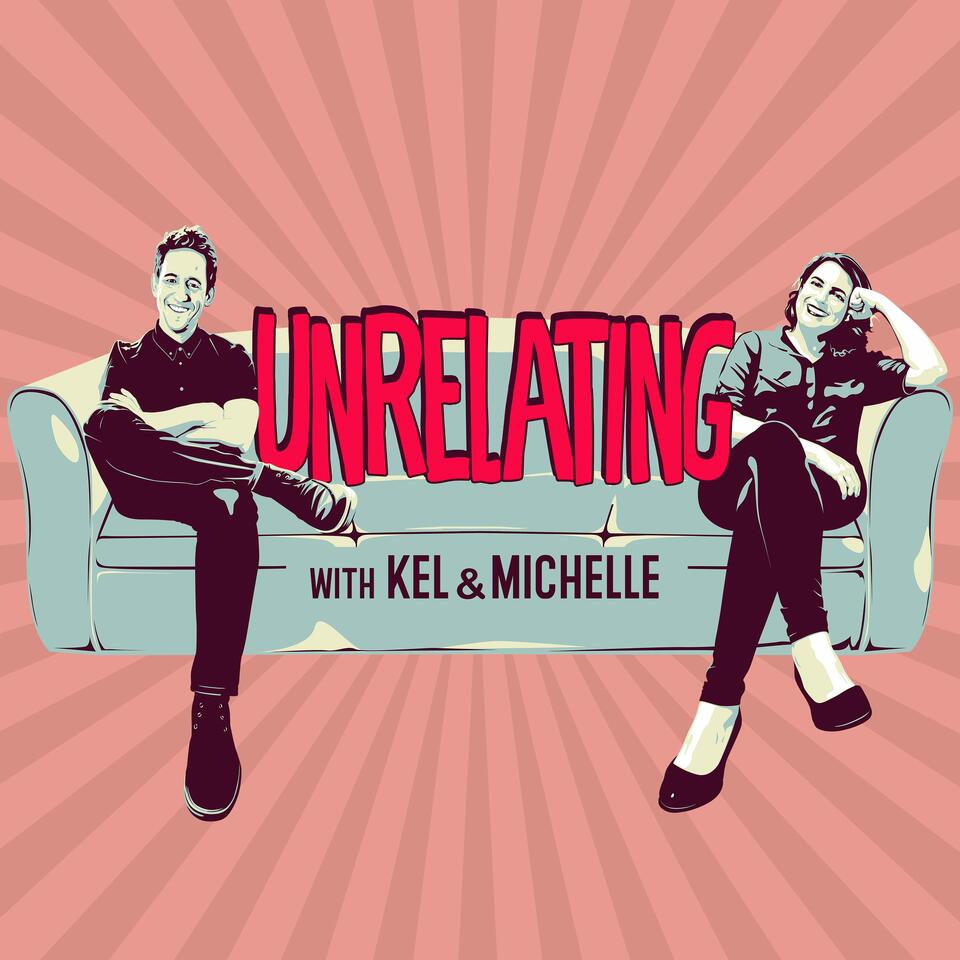 Unrelating with Kel & Michelle