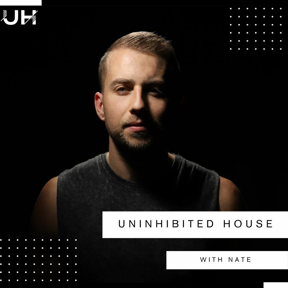 Nate Presents. Uninhibited House Podcast