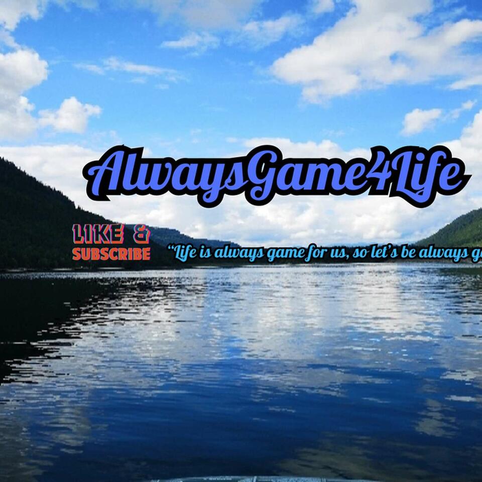 AlwaysGame4Life Podcast