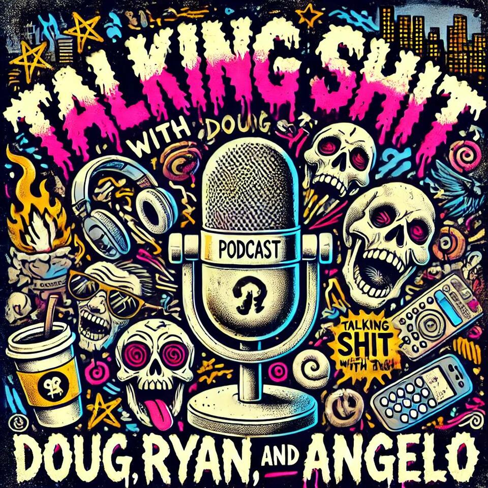 Talking Shit with Doug, Ryan, and Angelo