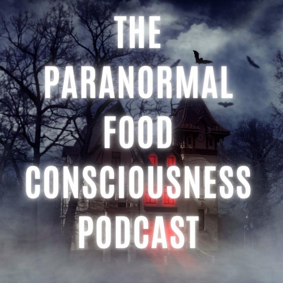 The Paranormal Food Consciousness Podcast