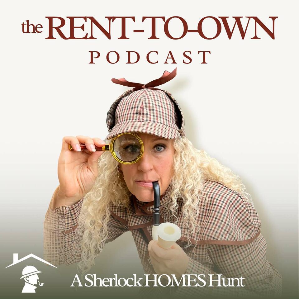 The Rent-To-Own Podcast - A Sherlock HOMES Hunt
