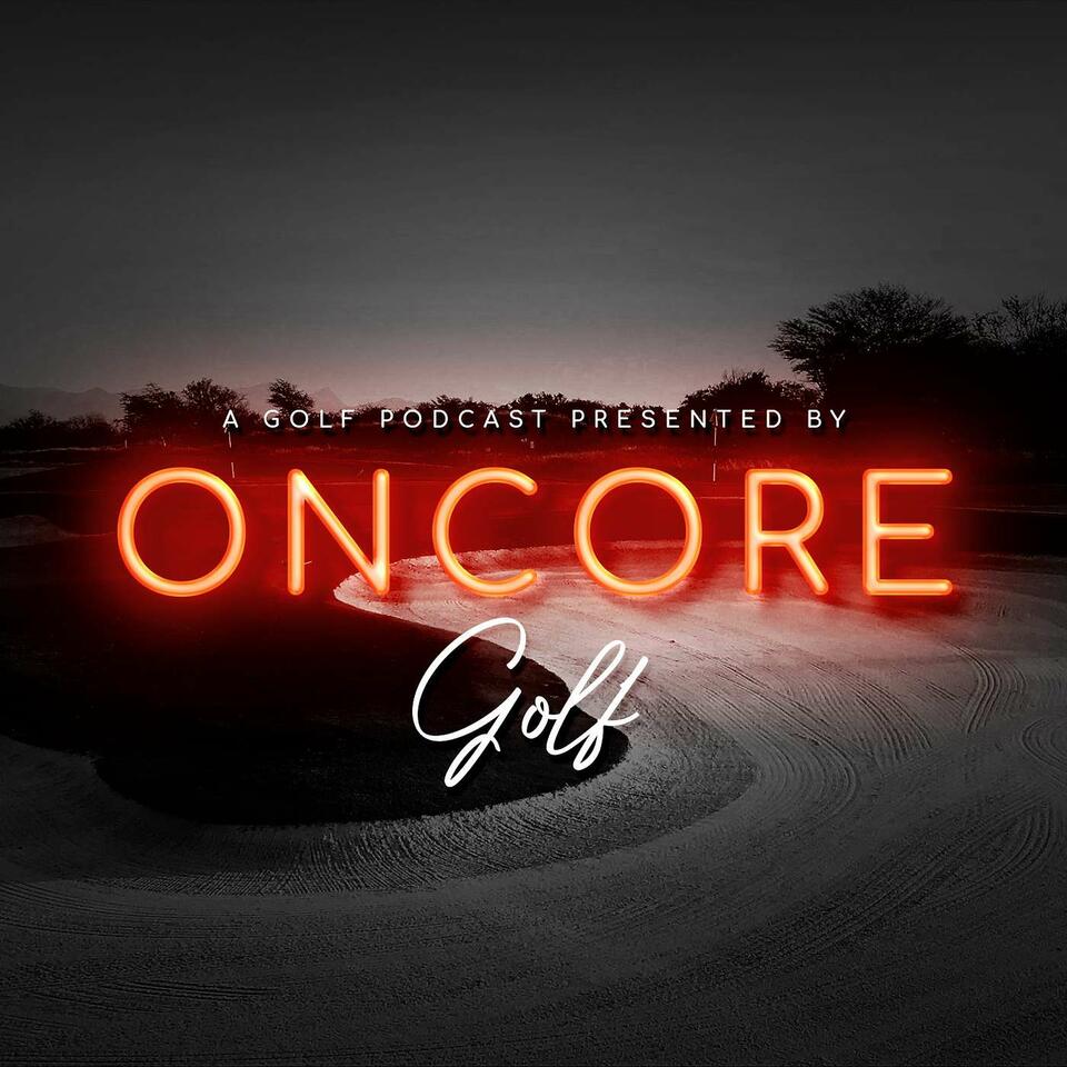 A Golf Podcast Presented by OnCore Golf
