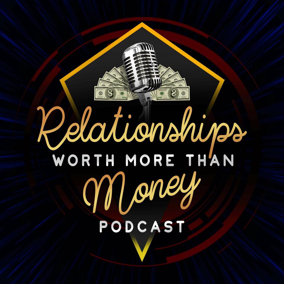 Relationships Worth More Than Money Podcast