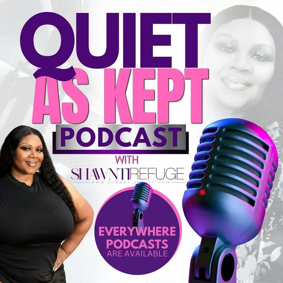 The Quiet As Kept Podcast With Shawnti Refuge