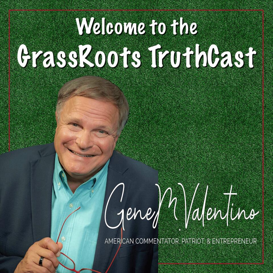 GrassRoots TruthCast with Gene Valentino