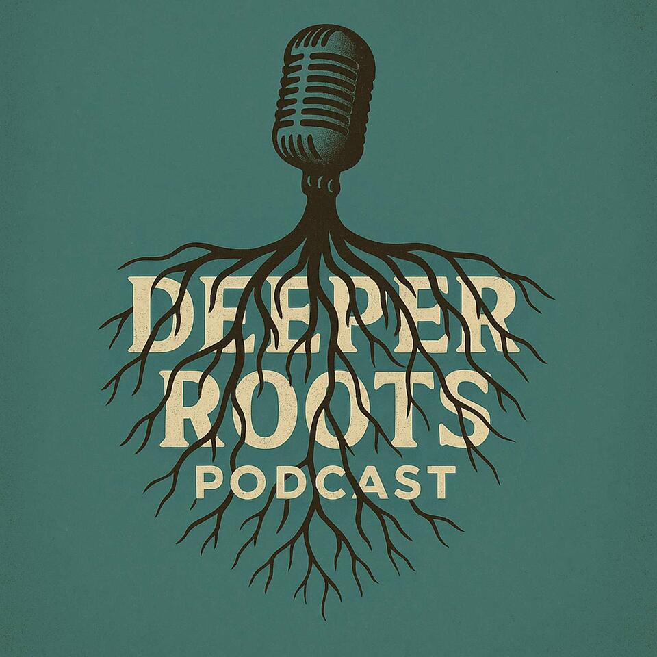Deeper Roots Podcast