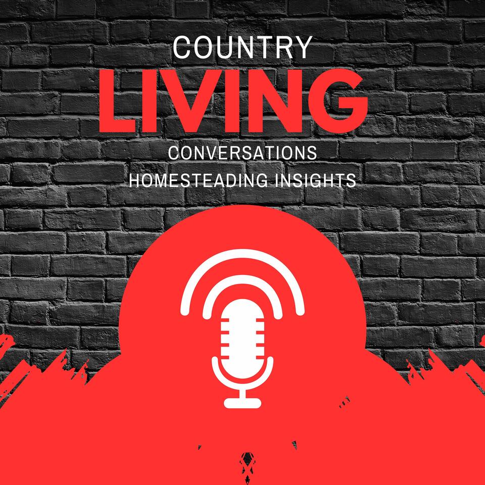 Country Living Conversations: Homesteading Insights