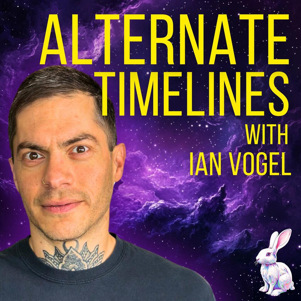 Alternate Timelines with Ian Vogel
