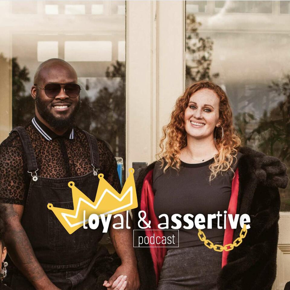 The Loyal & Assertive Podcast