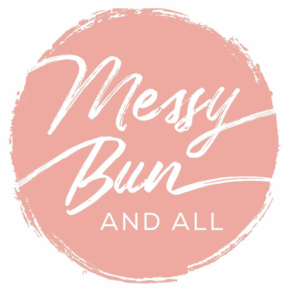 Messy Bun And All Podcast
