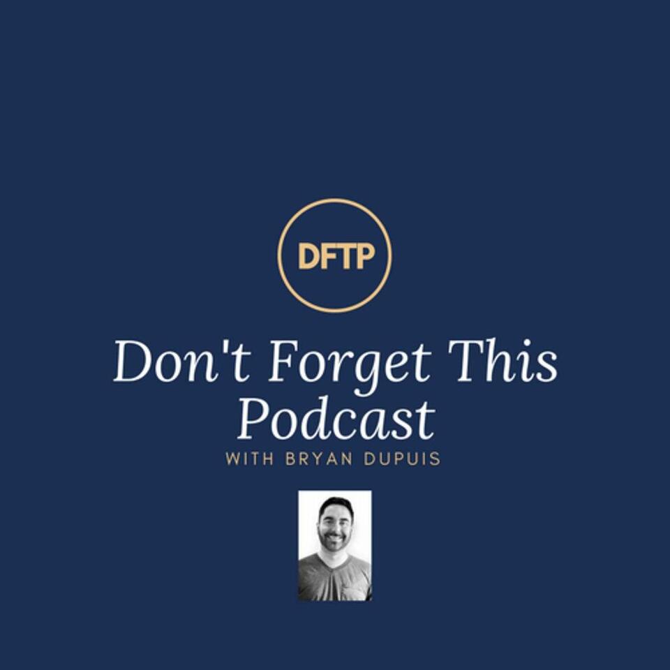 Don't Forget This Podcast