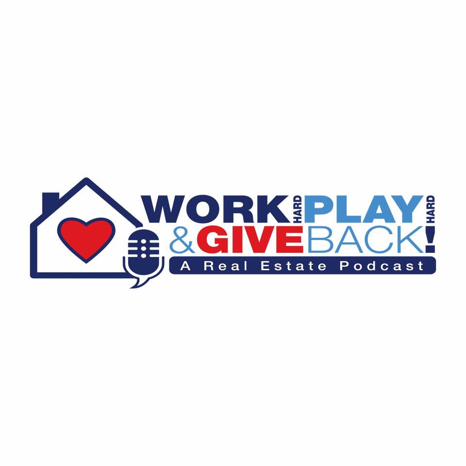 Work Hard, Play Hard, and Give Back - A Real Estate Podcast