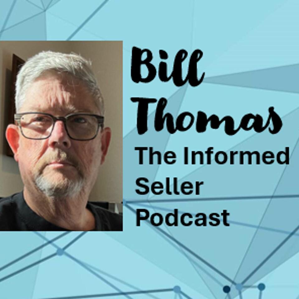 The Informed Seller Podcast by Bill Thomas