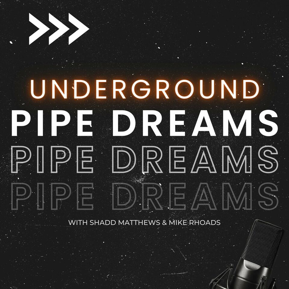 Underground Pipe Dreams