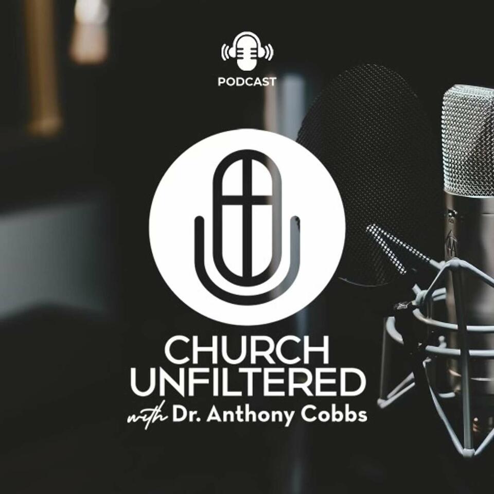 Church Unfiltered with Dr. Anthony Cobbs