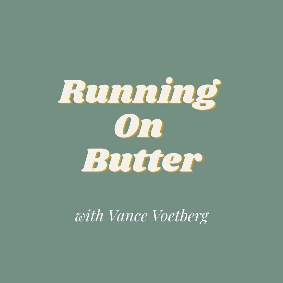 Running On Butter with Vance Voetberg