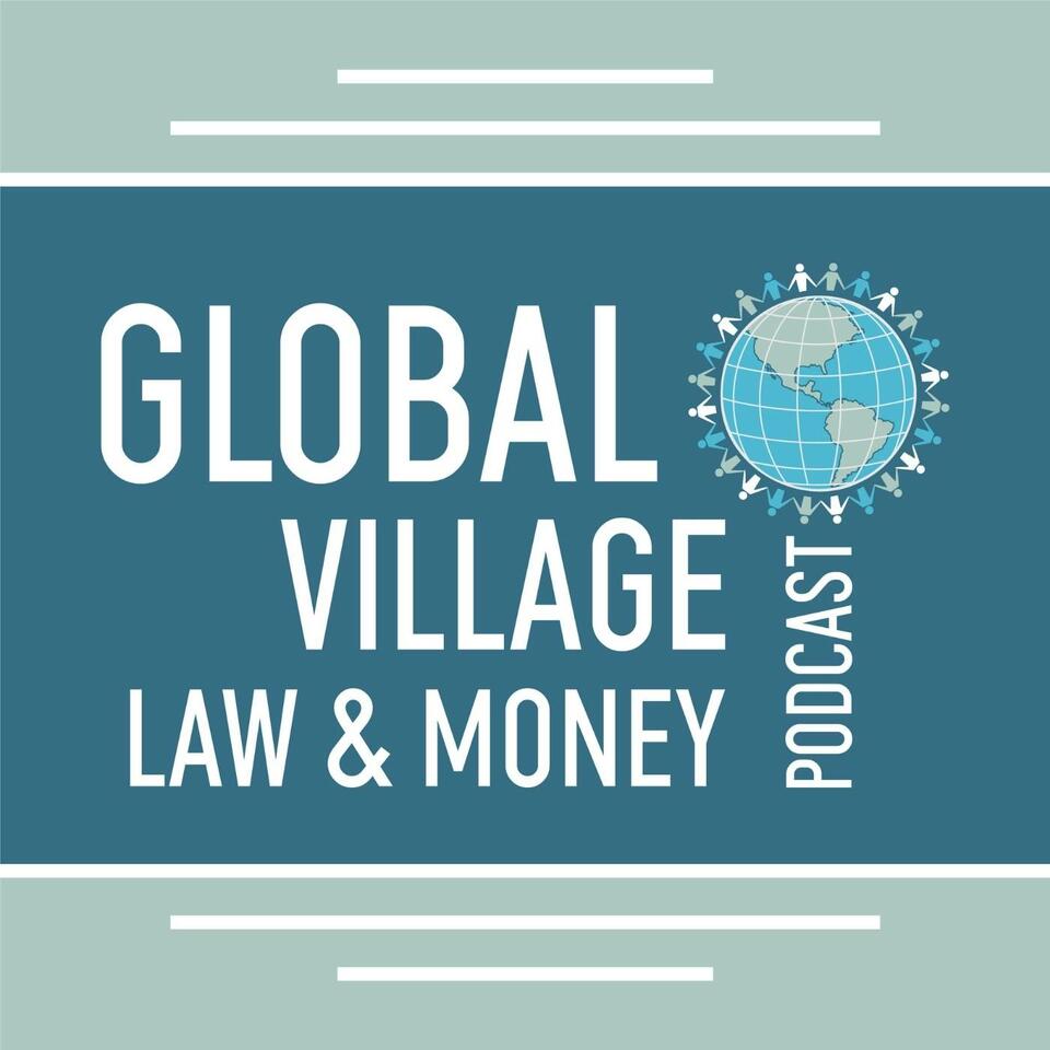 The Global Village Law & Money Podcast