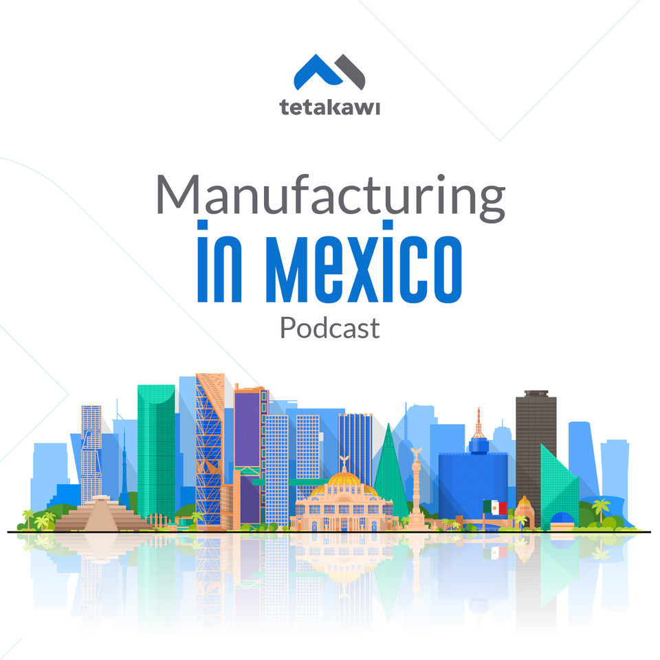 Manufacturing in Mexico Podcast