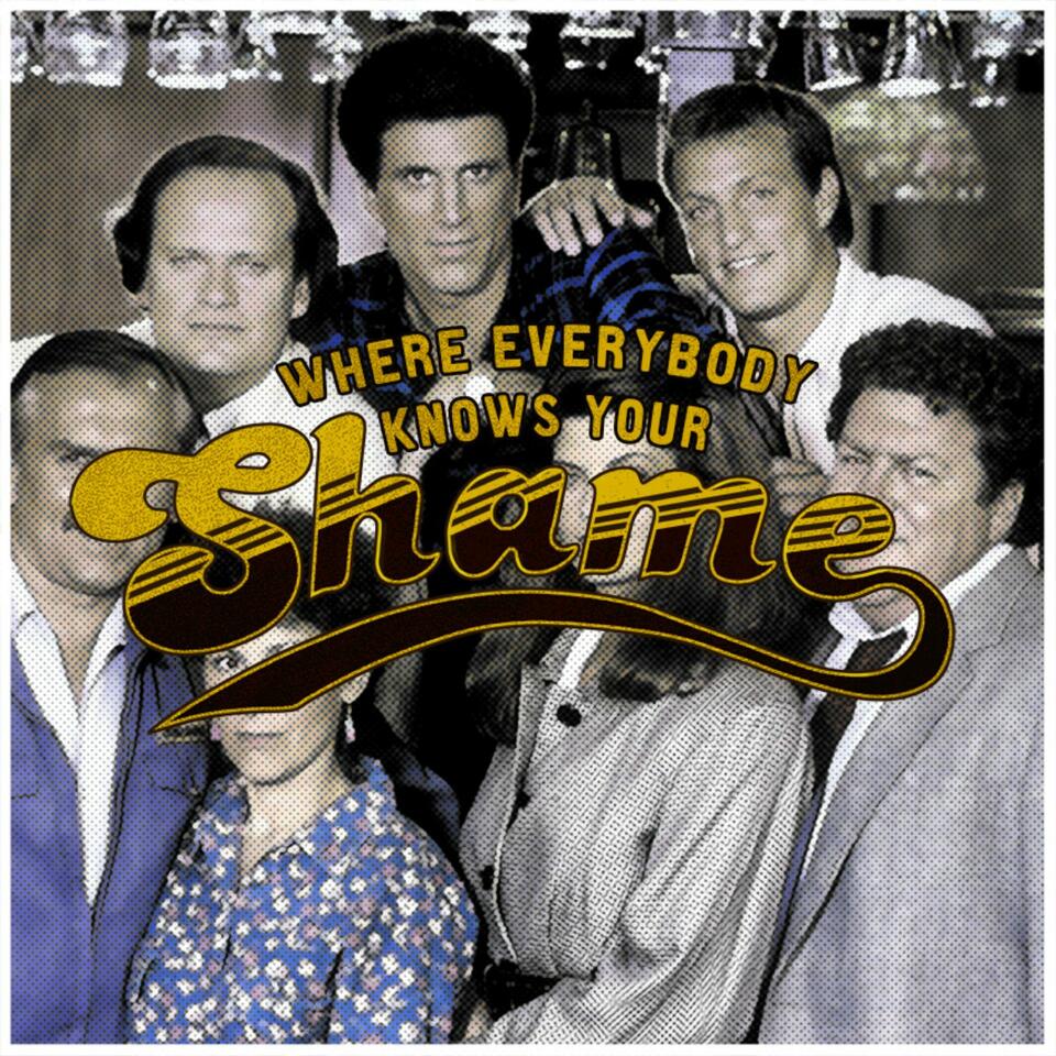 Where Everybody Knows Your Shame