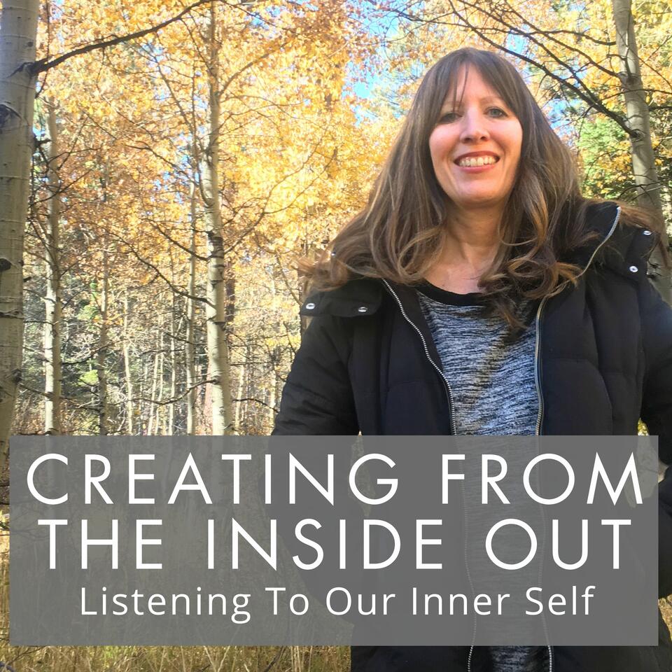 Creating From the Inside Out - Listening To Our Inner Self