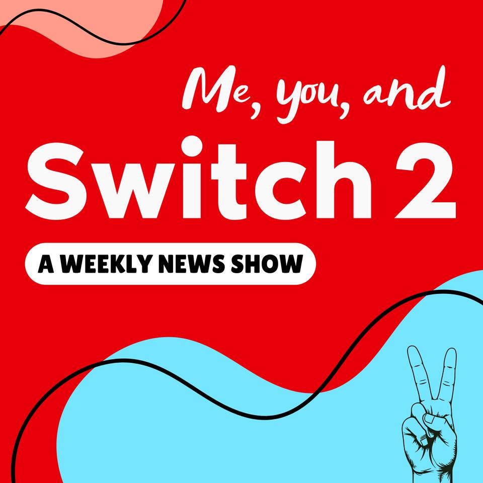 Me You and Switch 2 - A Nintendo Switch 2 News Podcast