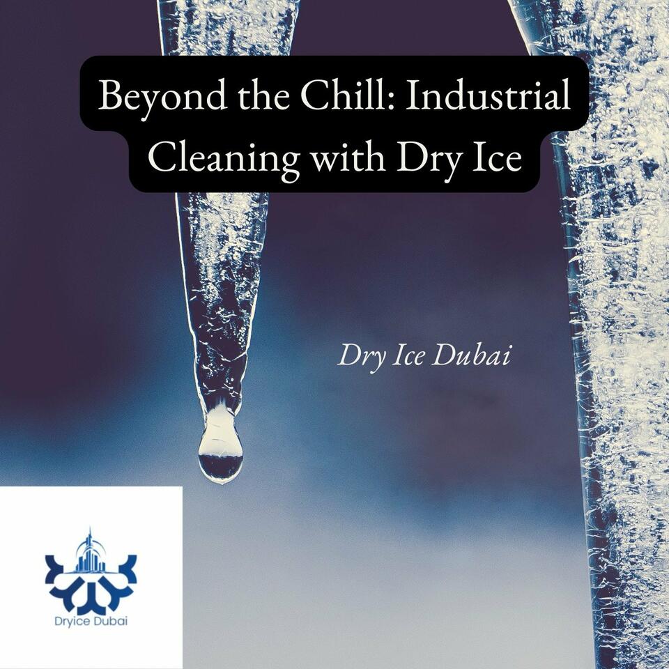 Beyond the Chill: Industrial Cleaning with Dry Ice