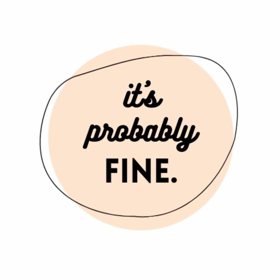 It's Probably Fine