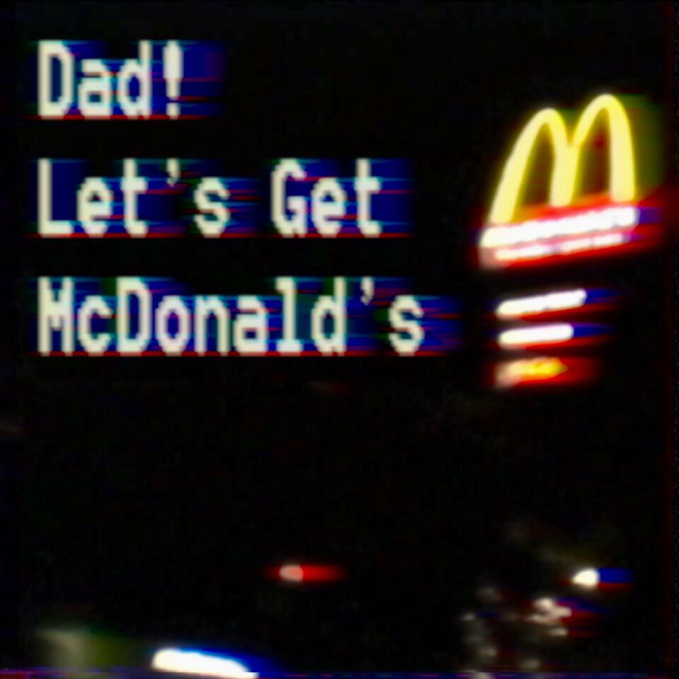 Dad! Let’s Get McDonald’s