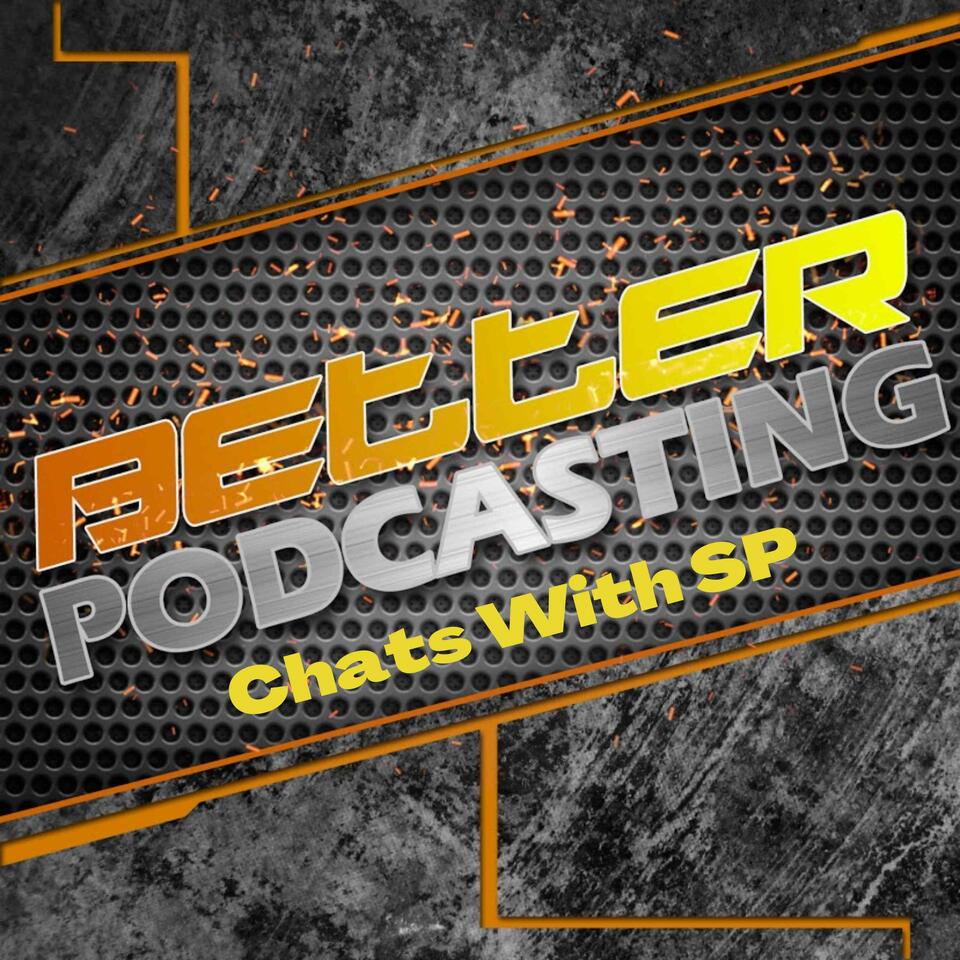 Better Podcasting Chats With SP