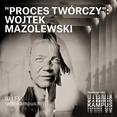 Wojtek Mazolewski - Proces twórczy