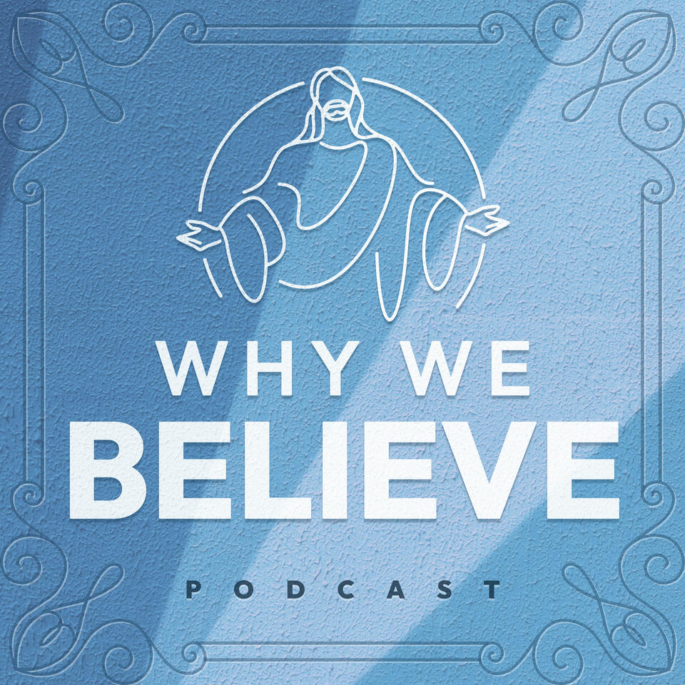 Why We Believe | Unofficial Church of Jesus Christ of Latter-day Saints Podcast