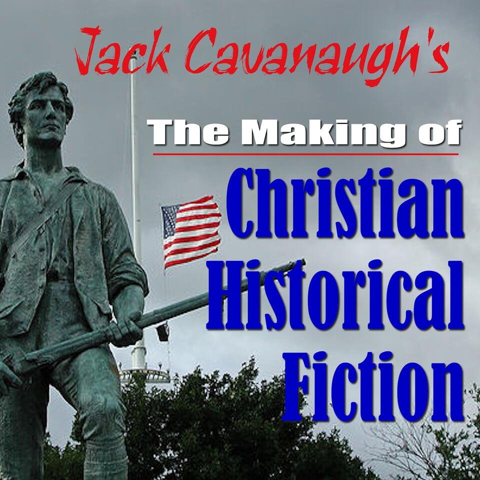 Jack Cavanaugh's The Making of Christian Historical Fiction