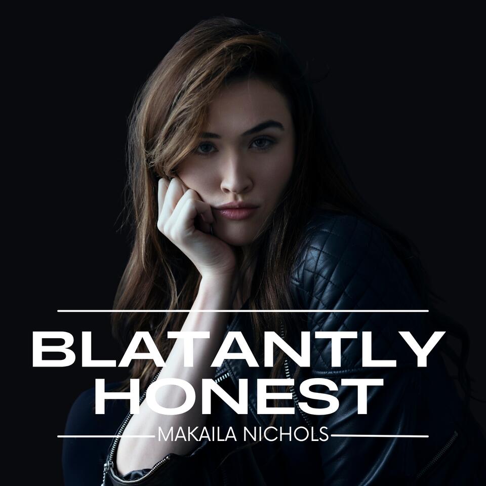 Blatantly Honest with Makaila Nichols