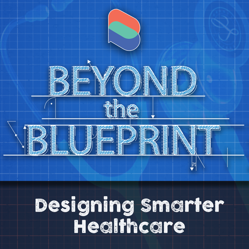 Beyond the Blueprint - Better Healthtech By Design