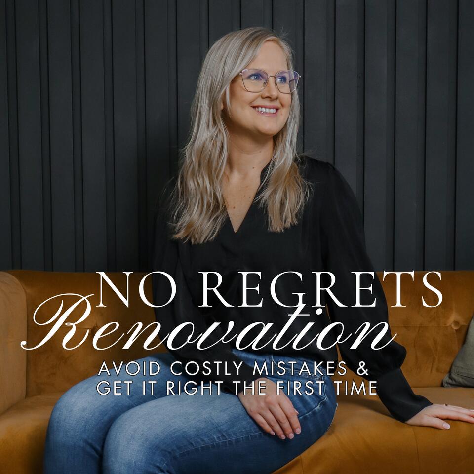 No Regrets Renovation: Avoid Costly Mistakes & Get It Right the First Time