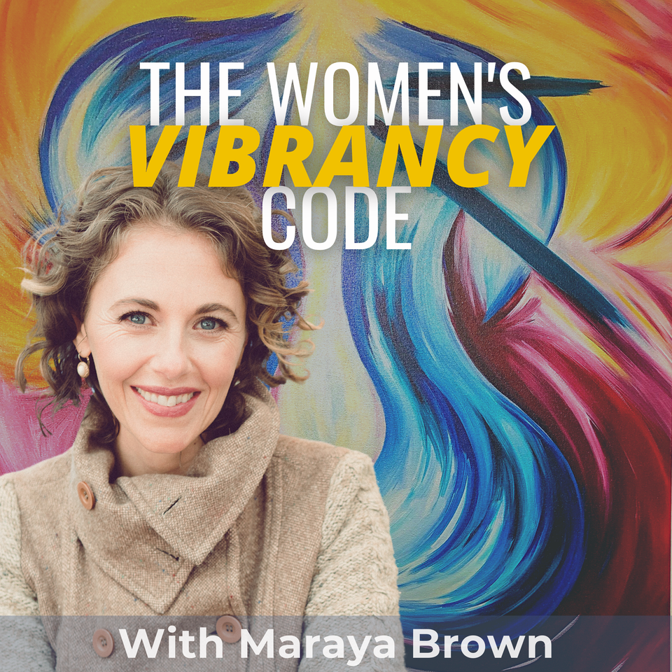 The Women's Vibrancy Code: Women's Health And Wellness w/ Maraya Brown