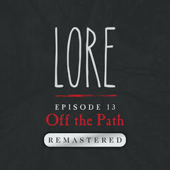 REMASTERED – Episode 13: Off the Path - Lore