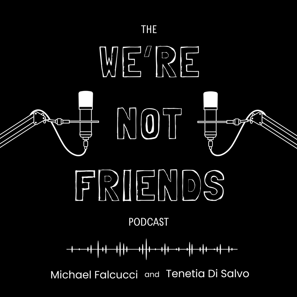 The We're Not Friends Podcast