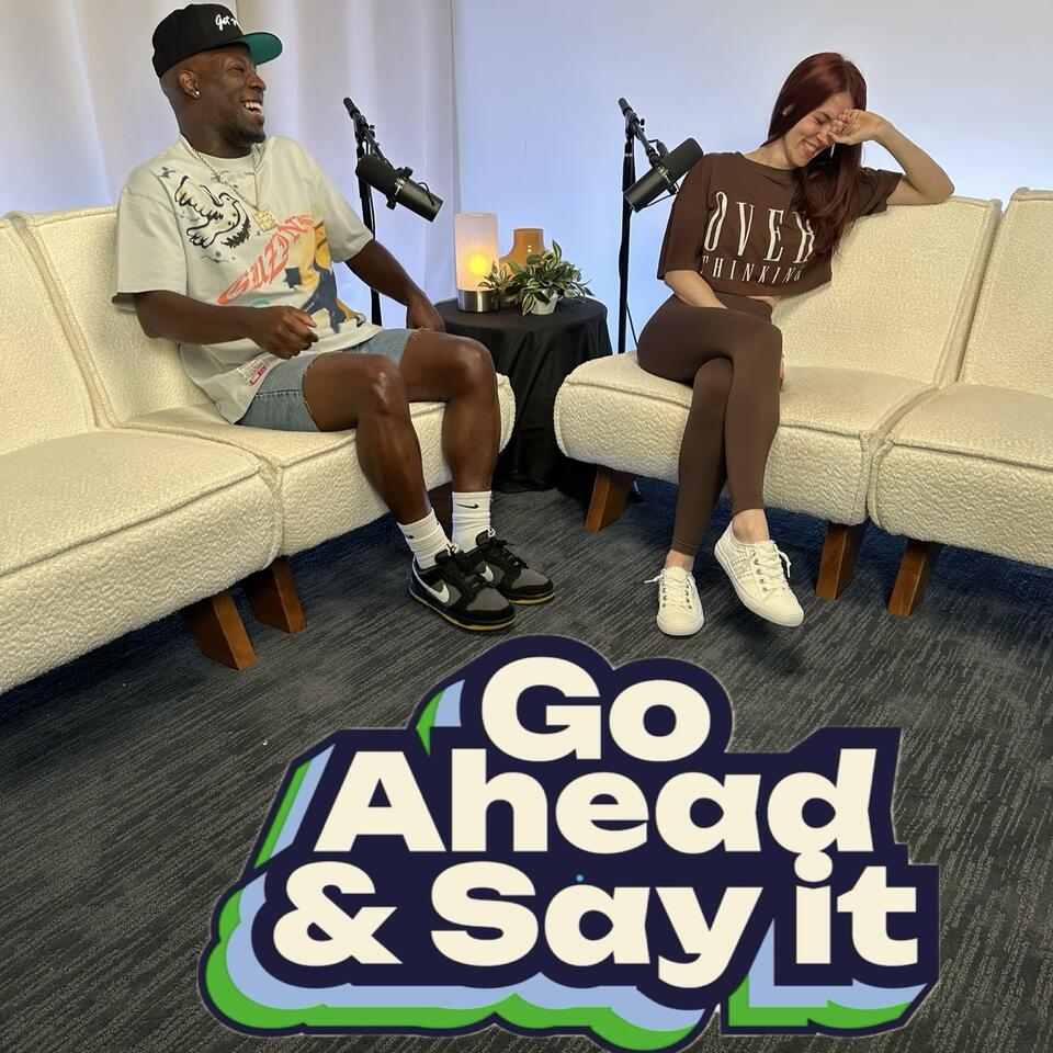Go Ahead & Say It