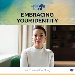 Episode 484. Embracing Your Identity with Carmen Rita Wong - Radically Loved with Rosie Acosta