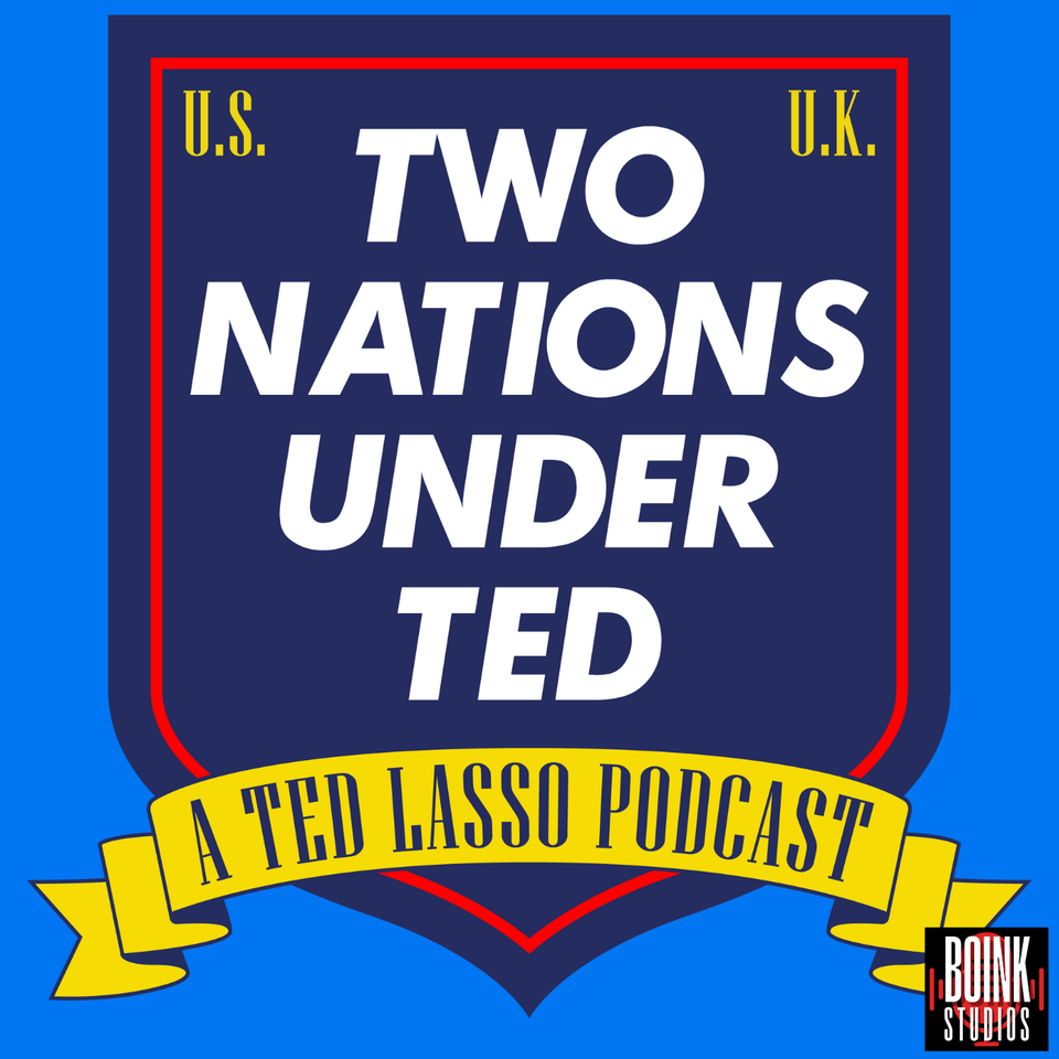 Two Nations Under Ted: A Ted Lasso Podcast
