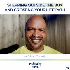 Episode 457. Stepping Outside the Box and Creating Your Life Path with Selema Masekela - Radically Loved with Rosie Acosta