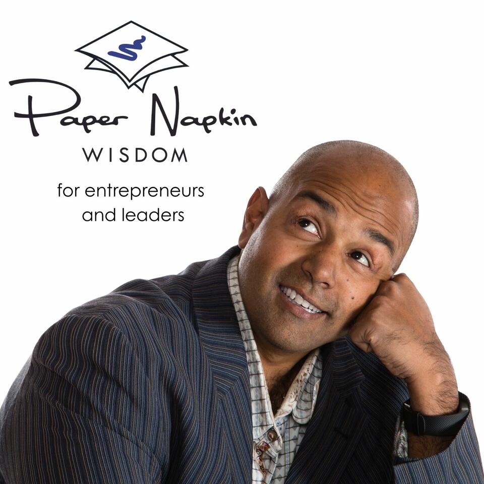 Paper Napkin Wisdom - Podcast for Entrepreneurs and Leaders